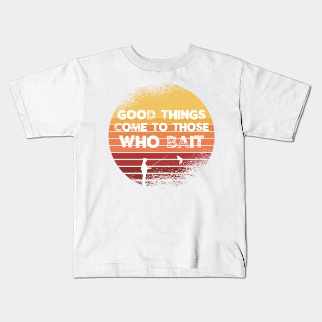 Good Things Come to Those Who Bait Fishing Kids T-Shirt by gillys